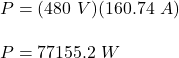 P=(480\ V)(160.74\ A)\\\\P=77155.2\ W