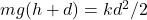 mg(h + d) = kd^2/2