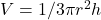 V=1/3 \pi r^2h