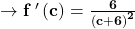 \to \mathbf{f\:'\left(c\right)=\frac{6}{\left(c+6\right)^2}}