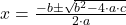 x = \frac{-b\pm\sqrt{b^{2}-4\cdot a\cdot c}}{2\cdot a}