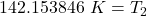 142.153846 \ K= T_2