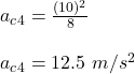 a_c_4= \frac{(10)^2}{8} \\\\a_c_4= 12.5 \ m/s^2