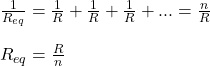 \frac{1}{R_{eq}}=\frac{1}{R}+\frac{1}{R}+\frac{1}{R}+...=\frac{n}{R}\\\\R_{eq}=\frac{R}{n}