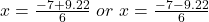 x = \frac{-7 + 9.22}{6}\ or\ x = \frac{-7 - 9.22}{6}