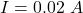 I  =  0.02 \ A