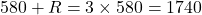 580+R=3\times 580=1740