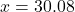 x = 30.08