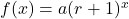 f(x) = a(r+1)^x