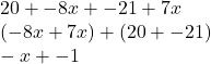 20+-8x+-21+7x\\(-8x+7x)+(20+-21)\\-x+-1