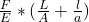 \frac{F}{E} * (\frac{L}{A} +\frac{l}{a})