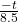 Rendered by QuickLaTeX.com \frac{-t}{8.5}