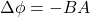 \Delta \phi =  -BA