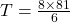  T= \frac{8\times 81}{6}
