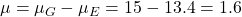 \mu = \mu_G - \mu_E = 15 - 13.4 = 1.6