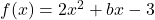 f(x)=2x^{2} +bx-3