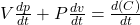 V\frac{dp}{dt} +P\frac{dv}{dt} = \frac{d(C)}{dt}