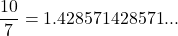 \dfrac{10}{7}=1.42857142857 1...