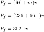 P_f=(M+m)v\\\\P_f=(236+66.1)v\\\\P_f=302.1v
