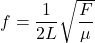 f=\dfrac{1}{2L}\sqrt{\dfrac{F}{\mu}}