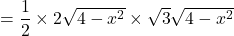 = \dfrac{1}{2}\times 2 \sqrt{4-x^2}\times \sqrt{3}\sqrt{4-x^2}
