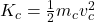 K_c = \frac{1}{2}m_cv_c^2