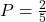 Rendered by QuickLaTeX.com P=\frac{2}{5}