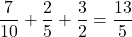 \dfrac{7}{10}+\dfrac{2}{5}+\dfrac{3}{2}=\dfrac{13}{5}
