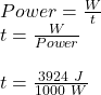 Power = \frac{W}{t}\\t = \frac{W}{Power}\\\\t = \frac{3924\ J}{1000\ W}\\\\