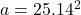 a = 25.14^{2}