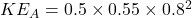 KE_A=0.5\times 0.55\times 0.8^2