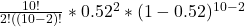 \frac{10!}{2!((10-2)! } * 0.52^{2} * (1-0.52)^{10-2}