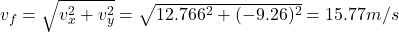v_{f}=\sqrt{v_{x}^2+v_{y}^2} =\sqrt{12.766^2+(-9.26)^2}=15.77m/s