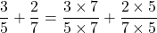 Rendered by QuickLaTeX.com \dfrac{3}{5}+\dfrac{2}{7}=\dfrac{3\times7}{5\times7}+\dfrac{2\times5}{7\times5}