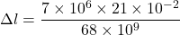 \Delta l=\dfrac{7\times10^6\times21\times10^{-2}}{68\times10^{9}}