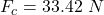 F_c  =  33.42 \ N