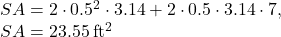 SA=2\cdot 0.5^2\cdot 3.14+2\cdot 0.5\cdot3.14 \cdot 7,\\SA=23.55\:\mathrm{ft^2}