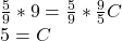 \frac{5}{9}*9=\frac{5}{9}*\frac{9}{5}C\\5=C\\