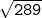  \large{ \tt{⟶ \sqrt{289}}} 