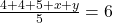 \frac{4+4+5+x+y}{5}=6\\