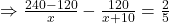 \Rightarrow\frac{240-120}{x}-\frac{120}{x+10}=\frac25