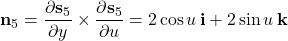 \mathbf n_5=\dfrac{\partial\mathbf s_5}{\partial y}\times\dfrac{\partial\mathbf s_5}{\partial u}=2\cos u\,\mathbf i+2\sin u\,\mathbf k