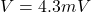 V = 4.3 mV