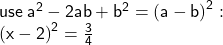  \sf use \:  {a}^{2}  - 2ab +  {b}^{2}  = (a - b {)}^{2}  :  \\  \sf (x - 2 {)}^{2}  =  \frac{3}{4} 
