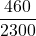 \displaystyle \frac{460}{2300}