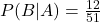 P(B|A) = \frac{12}{51}