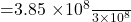 $=\frac{3.85 \times 10^8}{3 \times 10^8}$