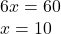 6x=60\\x= 10