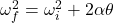 \omega _f^2 = \omega_i^2 + 2 \alpha \theta