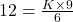  12= \frac{K\times 9}{6}